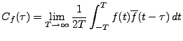$\displaystyle C_f(\tau) = \lim_{T\to\infty} \frac1{2T}\int_{-T}^T f(t)\overline{f}(t-\tau)\, dt$
