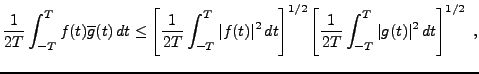 $\displaystyle \frac1{2T}\int_{-T}^T f(t)\overline{g}(t)\,dt\le
\left[\frac1{2T}...
...ight]^{1/2}
\left[\frac1{2T}\int_{-T}^T \vert g(t)\vert^2\, dt\right]^{1/2}\ ,
$