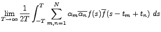 $\displaystyle \lim_{T\to\infty} \frac1{2T}\int_{-T}^T\sum_{m,n=1}^N
\alpha_m\overline{\alpha_n} f(s)\overline{f}(s-t_m+t_n)\ ds$