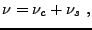 $\displaystyle \nu = \nu_c + \nu_s\ ,$
