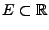 $ E\subset{\mathbb{R}}$