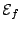 $ {\mathcal E}_f$