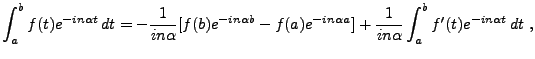 $\displaystyle \int_a^b f(t) e^{-in\alpha t}\,dt= -\frac1{in\alpha}
[f(b)e^{-in\...
...f(a)e^{-in\alpha a}] +
\frac1{in\alpha}\int_{a}^b f'(t) e^{-in\alpha t}\,dt\ ,
$