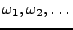 $ \omega_1,\omega_2,\dots$