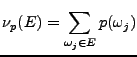 $\displaystyle \nu_p(E) = \sum_{\omega_j\in E} p(\omega_j)
$