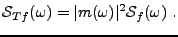 $\displaystyle {\mathcal S}_{Tf}(\omega) = \vert m(\omega)\vert^2 {\mathcal S}_f(\omega)\ .$