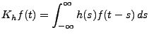 $\displaystyle K_hf(t) = \int_{-\infty}^\infty h(s) f(t-s)\,ds
$