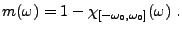 $\displaystyle m(\omega) = 1 - \chi_{[-\omega_0,\omega_0]}(\omega)\ .
$