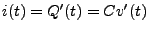$ i(t) = Q'(t) = C v'(t)$