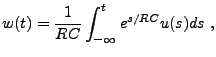 $\displaystyle w(t) = \frac1{RC}\int_{-\infty}^t e^{s/RC}u(s)ds\ ,$