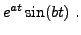 $\displaystyle e^{at}\sin(bt)\ .$