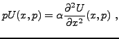 $\displaystyle p U(x,p) = \alpha \frac{\partial ^2 U}{\partial x^2}(x,p)\ ,$