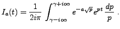 $\displaystyle I_a(t) = \frac1{2i\pi}\, \int_{\gamma-i\infty}^{\gamma+i\infty} e^{-a\sqrt{p}} e^{pt}\,\frac{dp}p\ .$