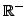 $ {\mathbb{R}}^-$