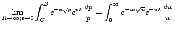 $\displaystyle \lim_{R\to\infty;\epsilon\to 0}\int_C^B e^{-a\sqrt{p}} e^{pt}\,\frac{dp}p
=\int_0^\infty e^{-ia\sqrt{u}} e^{-ut}\,\frac{du}u\ .
$