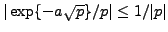 $ \vert\exp\{-a\sqrt{p}\}/p\vert\le 1/\vert p\vert$