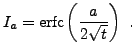 $\displaystyle I_a = \hbox{erfc}\left(\frac{a}{2\sqrt{t}}\right)\ .
$