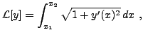 $\displaystyle {\mathcal L}[y] = \int_{x_1}^{x_2} \sqrt{1+y'(x)^2}\,dx\ ,
$