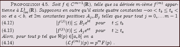 \begin{proposition}
Soit $f\in C^{m-1}({\mathbb{R}})$, telle que sa d\'eriv\'ee ...
...equation}
({\mathcal L}f^{(m)})(p) = p^m F(p)\ .
\end{equation}\end{proposition}