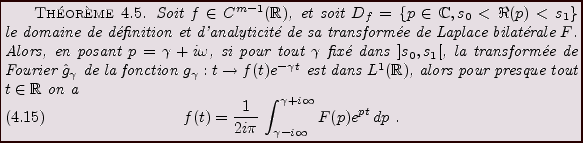 \begin{theorem}
Soit $f\in C^{m-1}({\mathbb{R}})$, et soit $D_f =\{p\in\mathbb{C...
...{\gamma-i\infty}^{\gamma+i\infty}
F(p) e^{pt}\,dp\ .
\end{equation}\end{theorem}