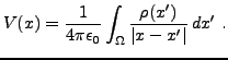 $\displaystyle V(x) = \frac1{4\pi\epsilon_0} \int_\Omega \frac{\rho(x')}{\vert x-x'\vert}\,dx'\ .
$