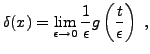 $\displaystyle \delta(x) = \lim_{\epsilon\to 0} \frac1{\epsilon}
g\left(\frac{t}{\epsilon}\right)\ ,
$