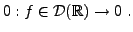 $\displaystyle 0 : f\in{\mathcal D}({\mathbb{R}}) \to 0\ .
$