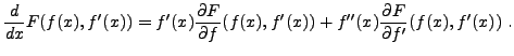 $\displaystyle \frac{d}{dx} F(f(x),f'(x)) = f'(x) \frac{\partial F}{\partial f} (f(x),f'(x))+
f''(x) \frac{\partial F}{\partial f'}(f(x),f'(x))\ .
$