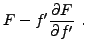 $\displaystyle F - f' \frac{\partial F}{\partial f'}\ .
$