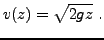$\displaystyle v(z) = \sqrt{2gz}\ .
$