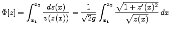 $\displaystyle \Phi[z] = \int_{x_1}^{x_2} \frac{ds(x)}{v(z(x))} =
\frac1{\sqrt{2g}}
\int_{x_1}^{x_2} \frac{\sqrt{1+z'(x)^2}}{\sqrt{z(x)}}\, dx
$