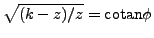 $ \sqrt{(k-z)/z}=\mathrm{cotan}\phi$