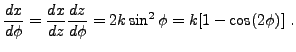 $\displaystyle \frac{dx}{d\phi} =\frac{dx}{dz}\frac{dz}{d\phi} = 2k\sin^2\phi
= k[1-\cos(2\phi)]\ .
$