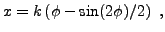$\displaystyle x = k\left(\phi - \sin(2\phi)/2\right)\ ,
$