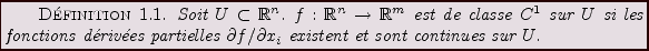 \begin{definition}
Soit $U\subset{\mathbb{R}}^n$. $f:{\mathbb{R}}^n\to{\mathbb{R...
...s $\partial f/\partial x_i$
existent et sont continues sur $U$.
\end{definition}