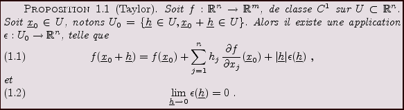 \begin{proposition}[Taylor]
Soit $f:{\mathbb{R}}^n\to{\mathbb{R}}^m$, de classe ...
...erline{h}}\to 0}\epsilon({\underline{h}}) = 0\ .
\end{equation}\end{proposition}
