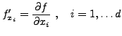 $\displaystyle f_{x_i}' = \frac{\partial f}{\partial {x_i}}\ ,\quad i=1,\dots d
$