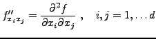 $\displaystyle f_{x_ix_j}'' = \frac{\partial^2 f}{\partial {x_i}\partial {x_j}}\ ,
\quad i,j=1,\dots d
$