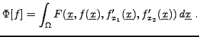 $\displaystyle \Phi[f] = \int_\Omega F({\underline{x}},f({\underline{x}}),f_{x_1}'({\underline{x}}),f_{x_2}'({\underline{x}}))\, d{\underline{x}}\ .
$
