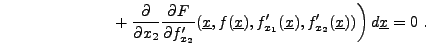$\displaystyle \hphantom{aaaaaaaaaaaaa} +
\frac{\partial}{\partial x_2}\frac{\pa...
..._1}({\underline{x}}),f'_{x_2}({\underline{x}}))
\bigg)\,d{\underline{x}}= 0\ .
$