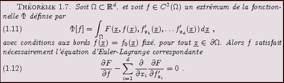 \begin{theorem}
Soit $\Omega\subset{\mathbb{R}}^d$, et soit $f\in C^2(\Omega)$\ ...
...tial x_i}
\frac{\partial F}{\partial f_{x_i}'} =0\ .
\end{equation}\end{theorem}