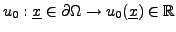 $ u_0: {\underline{x}}\in\partial\Omega\to u_0({\underline{x}})\in{\mathbb{R}}$