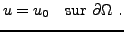 $\displaystyle u = u_0\quad\hbox{sur }\partial\Omega\ .
$