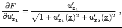 $\displaystyle \frac{\partial F}{\partial u'_{x_1}} =
\frac{u'_{x_1}}{\sqrt{1 + u'_{x_1}({\underline{x}})^2 + u'_{x_2}({\underline{x}})^2}}\ ,
$