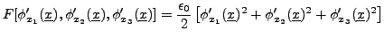 $\displaystyle F[\phi'_{x_1}({\underline{x}}),\phi'_{x_2}({\underline{x}}),\phi'...
...}})^2 +
\phi'_{x_2}({\underline{x}})^2 + \phi'_{x_3}({\underline{x}})^2\right]
$