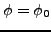 $ \phi=\phi_0$