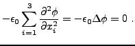 $\displaystyle -\epsilon_0 \sum_{i=1}^3 \frac{\partial^2\phi}{\partial x_i^2} =
-\epsilon_0 \Delta\phi=0\ .
$