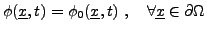 $\displaystyle \phi({\underline{x}},t)=\phi_0({\underline{x}},t)\ ,\quad\forall {\underline{x}}\in\partial\Omega
$