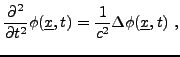 $\displaystyle \frac{\partial^2}{\partial t^2}\phi({\underline{x}},t) = \frac1{c^2}\Delta\phi({\underline{x}},t)\ ,
$