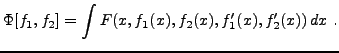 $\displaystyle \Phi[f_1,f_2] = \int F(x,f_1(x),f_2(x),f_1'(x),f_2'(x))\,dx\ .
$